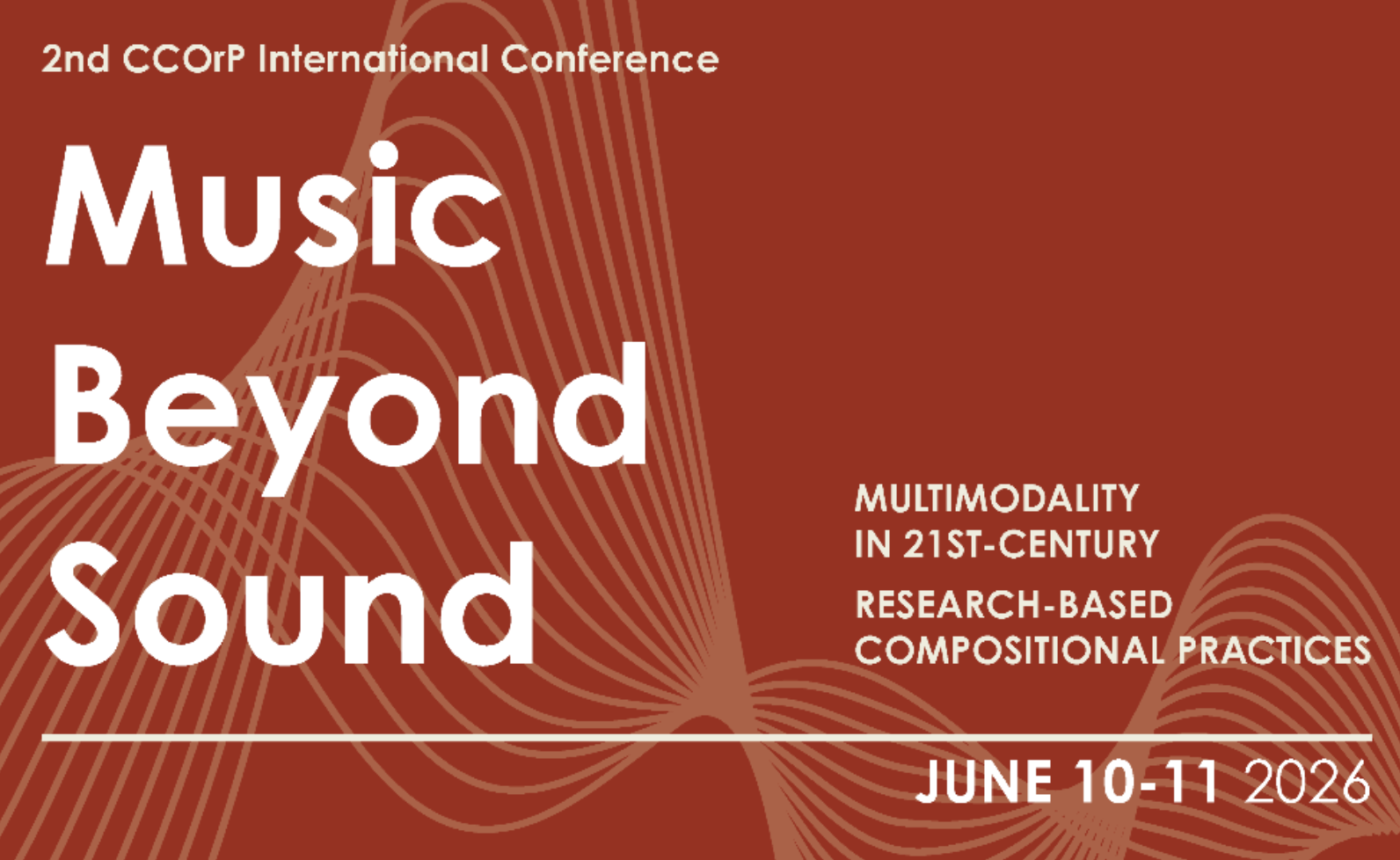 2nd CCOrP International Conference - Music Beyond Sound MULTIMODALITY IN 21ST-CENTURY RESEARCH-BASED COMPOSITIONAL PRACTICES